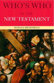 Who's Who in the New Testament by Canon Ronald Brownrigg, 9780415260367