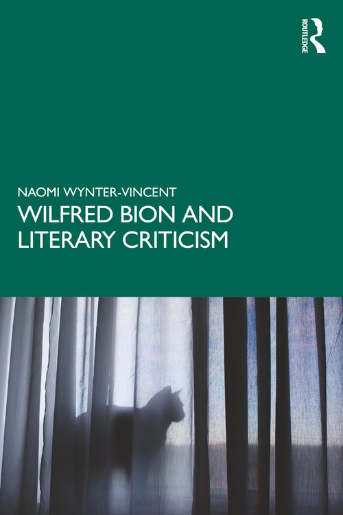 Wilfred Bion and Literary Criticism by Naomi Wynter-Vincent, 9780367439453