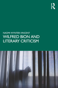 Wilfred Bion and Literary Criticism by Naomi Wynter-Vincent, 9780367439453
