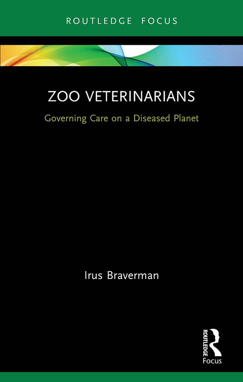 Zoo Veterinarians (Governing Care on a Diseased Planet) - 9780367610937 by Irus Braverman, 9780367610937