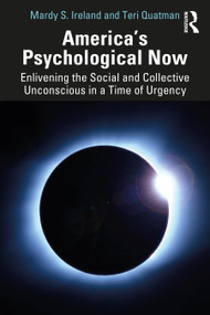 America's Psychological Now (Enlivening the Social and Collective Unconscious in a Time of Urgency.) by Mardy Ireland, Teri Quatman, 9781032677293