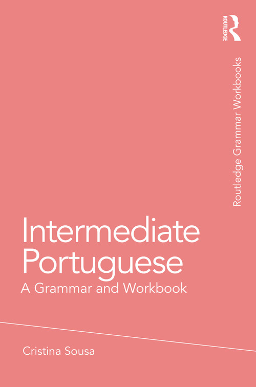 Intermediate Portuguese (A Grammar and Workbook) - 9780415633222 by Cristina Sousa, 9780415633222