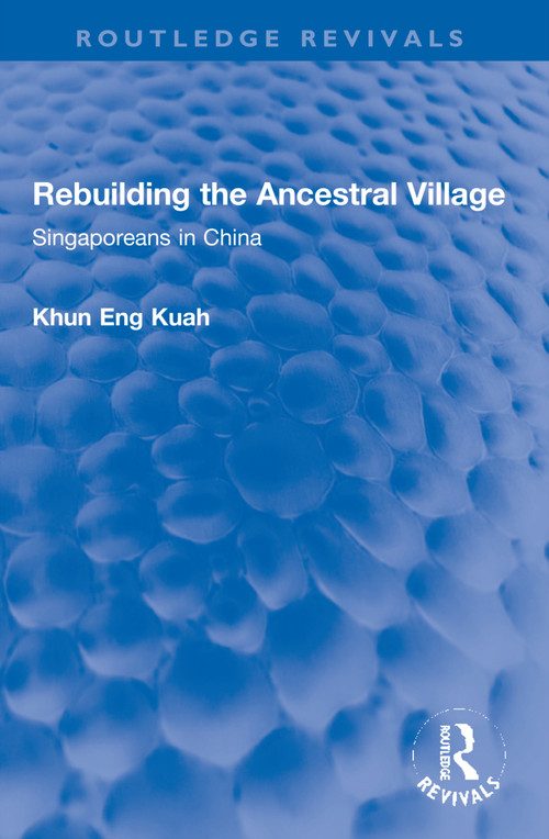 Rebuilding the Ancestral Village (Singaporeans in China) by Khun Eng Kuah, 9781032261607