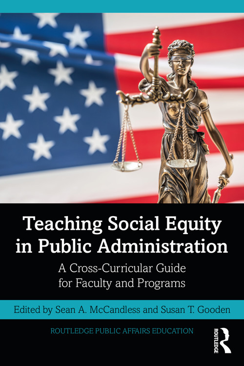 Teaching Social Equity in Public Administration (A Cross-Curricular Guide for Faculty and Programs) by Sean A. McCandless, Susan T. Gooden, 9781032308326