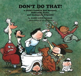 Don't Do That! (A Child's Guide to Bad Manners, Ridiculous Rules and Inadequate Ettiquette) - 9780938663201 by Barry Louis Polisar, David Clark, 9780938663201