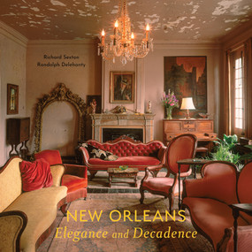 New Orleans (Elegance and Decadence) by Richard Sexton, Randolph Delehanty, 9780764365980