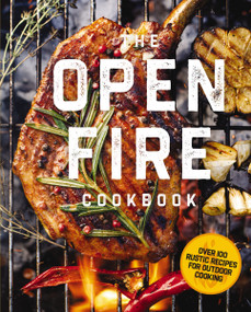 The Open Fire Cookbook (Over 100 Rustic Recipes for Outdoor Cooking) by The Coastal Kitchen, 9781646434145