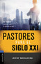 Pastores para el siglo XXI (Un modelo pastoral para la iglesia actual) (Spanish Edition) by José María Baena Acebal, 9788416845835