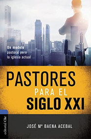 Pastores para el siglo XXI (Un modelo pastoral para la iglesia actual) (Spanish Edition) by José María Baena Acebal, 9788416845835