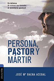 Persona, pastor y mártir (En defensa de quienes son llamados al ministerio pastoral) (Spanish Edition) by José María Baena Acebal, 9788417131982