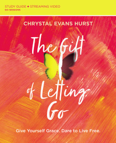The Gift of Letting Go Study Guide plus Streaming Video (Give Yourself Grace. Dare to Live Free.) by Chrystal Evans Hurst, 9780310121725