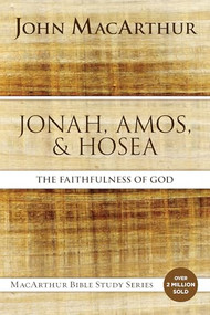 Jonah, Amos, and Hosea (The Faithfulness of God) by John F. MacArthur, 9780310123866