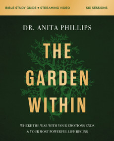 The Garden Within Bible Study Guide plus Streaming Video (Where the War with Your Emotions Ends and Your Most Powerful Life Begins) by Dr. Anita Phillips, 9780310143154