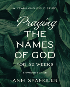 Praying the Names of God for 52 Weeks, Expanded Edition (A Year-Long Bible Study) by Ann Spangler, 9780310145158