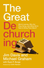 The Great Dechurching (Who's Leaving, Why Are They Going, and What Will It Take to Bring Them Back?) by Jim Davis, Michael Graham, Ryan P. Burge, Collin Hansen, 9780310147435