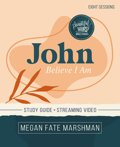 John Bible Study Guide plus Streaming Video (Believe I Am) by Megan Fate Marshman, 9780310152651