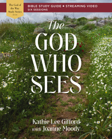The God Who Sees Bible Study Guide plus Streaming Video by Kathie Lee Gifford, Joanne Moody, 9780310156802