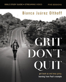 Grit Don't Quit Bible Study Guide plus Streaming Video (Get Back Up and Keep Going - Learning from Paul's Example) by Bianca Juarez, 9780310162551