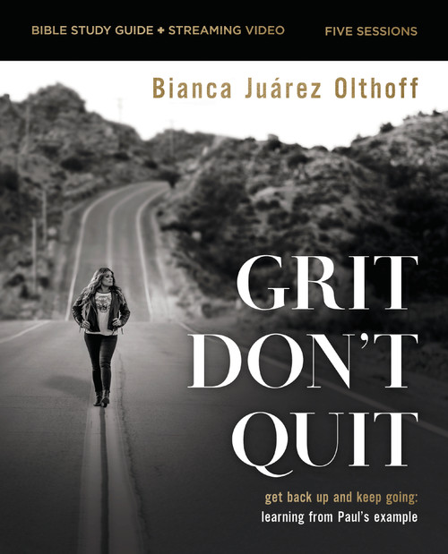 Grit Don't Quit Bible Study Guide plus Streaming Video (Get Back Up and Keep Going - Learning from Paul's Example) by Bianca Juarez, 9780310162551
