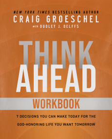 Think Ahead Workbook (The Power of Pre-Deciding for a Better Life) by Craig Groeschel, 9780310166177