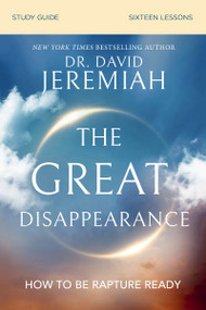 The Great Disappearance Bible Study Guide (How to Be Rapture Ready) by Dr.  David Jeremiah, 9780310167945