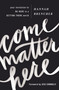 Come Matter Here (Your Invitation to Be Here in a Getting There World) by Hannah Brencher, Jess Connolly, 9780310350842