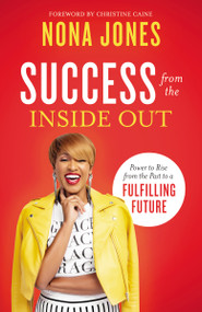 Success from the Inside Out (Power to Rise from the Past to a Fulfilling Future) by Nona Jones, Christine Caine, 9780310357605