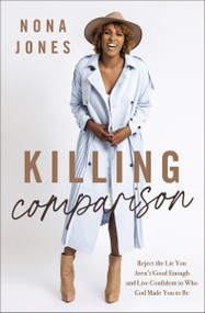 Killing Comparison (Reject the Lie You Aren't Good Enough and Live Confident in Who God Made You to Be) by Nona Jones, 9780310365235