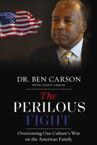 The Perilous Fight (Overcoming Our Culture's War on the American Family) by Ben Carson, M.D., Candy Carson, 9780310368373