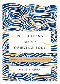 Reflections for the Grieving Soul (Meditations and Scripture for Finding Hope After Loss) by Mike Nappa, 9780310463658