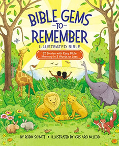Bible Gems to Remember Illustrated Bible (52 Stories with Easy Bible Memory in 5 Words or Less) by Robin Schmitt, Kris Aro McLeod, 9780310746881