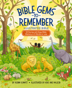 Bible Gems to Remember Illustrated Bible (52 Stories with Easy Bible Memory in 5 Words or Less) by Robin Schmitt, Kris Aro McLeod, 9780310746881