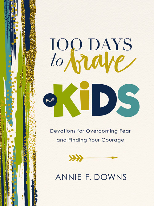 100 Days to Brave for Kids (Devotions for Overcoming Fear and Finding Your Courage) by Annie F. Downs, 9780310751212
