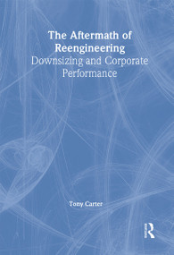 The Aftermath of Reengineering (Downsizing and Corporate Performance) - 9781138988750 by William Winston, Tony Carter, 9781138988750