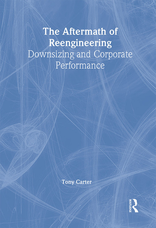 The Aftermath of Reengineering (Downsizing and Corporate Performance) - 9781138988750 by William Winston, Tony Carter, 9781138988750