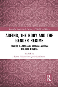 Ageing, the Body and the Gender Regime (Health, Illness and Disease Across the Life Course) - 9781032570556 by Susan Pickard, Jude Robinson, 9781032570556
