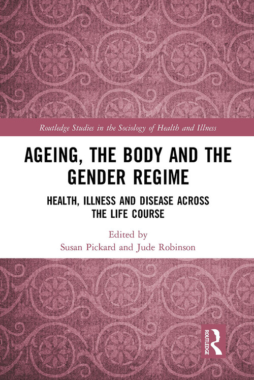 Ageing, the Body and the Gender Regime (Health, Illness and Disease Across the Life Course) - 9781032570556 by Susan Pickard, Jude Robinson, 9781032570556