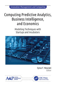 Computing Predictive Analytics, Business Intelligence, and Economics (Modeling Techniques with Start-ups and Incubators) - 9781774634196 by Cyrus F. Nourani, 9781774634196