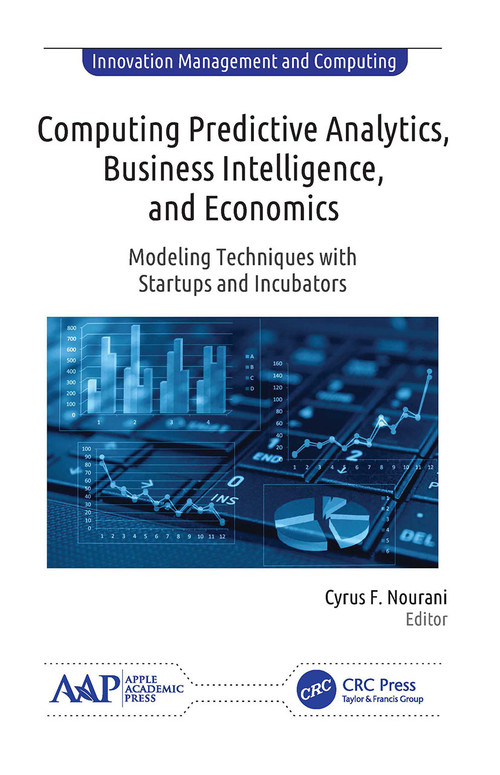 Computing Predictive Analytics, Business Intelligence, and Economics (Modeling Techniques with Start-ups and Incubators) - 9781774634196 by Cyrus F. Nourani, 9781774634196