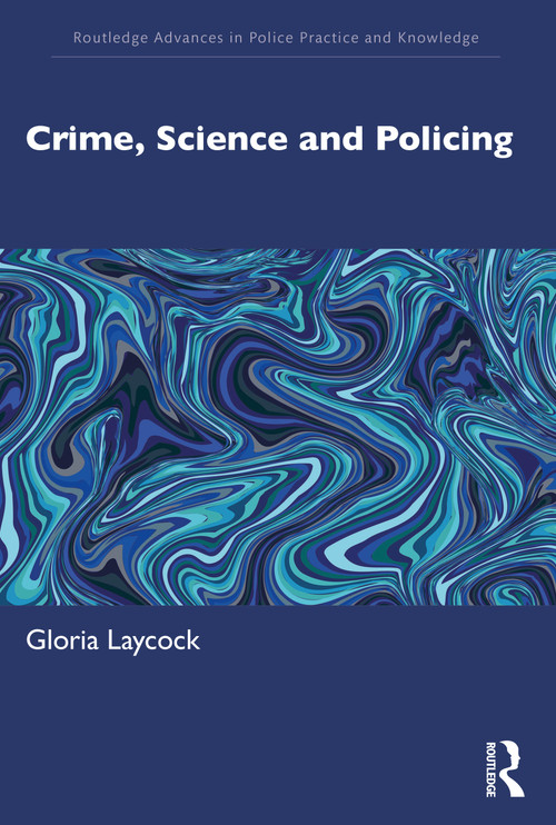 Crime, Science and Policing by Gloria Laycock, 9780367761783
