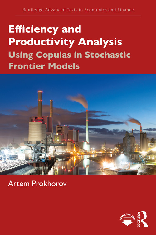 Efficiency and Productivity Analysis (Using Copulas in Stochastic Frontier Models) by Artem Prokhorov, 9780367346102