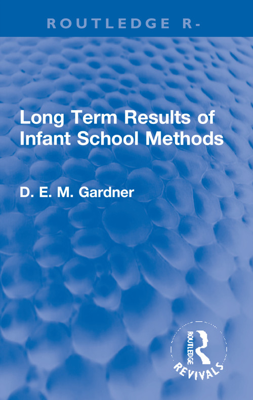 Long Term Results of Infant School Methods by D.E.M. Gardner, 9781032001753