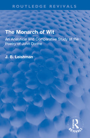 The Monarch of Wit (An Analytical and Comparative Study of the Poetry of John Donne) by J. B. Leishman, 9781032102887