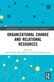 Organizational Change and Relational Resources by Karol Marek Klimczak, Yochanan Shachmurove, 9781032000732