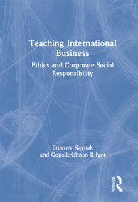 Teaching International Business (Ethics and Corporate Social Responsibility) - 9781138996793 by Erdener Kaynak, Gopalkrishnan R Iyer, 9781138996793