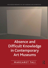 Absence and Difficult Knowledge in Contemporary Art Museums - 9780367787110 by Margaret Tali, 9780367787110