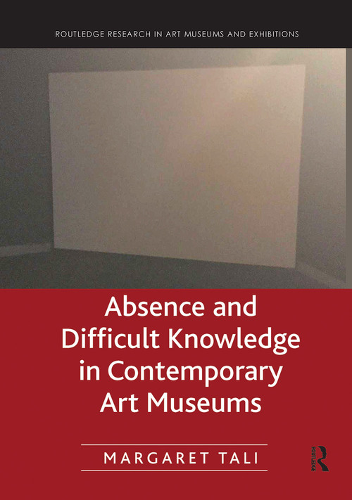 Absence and Difficult Knowledge in Contemporary Art Museums - 9780367787110 by Margaret Tali, 9780367787110