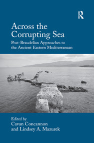 Across the Corrupting Sea (Post-Braudelian Approaches to the Ancient Eastern Mediterranean) - 9780367880644 by Cavan Concannon, Lindsey A. Mazurek, 9780367880644