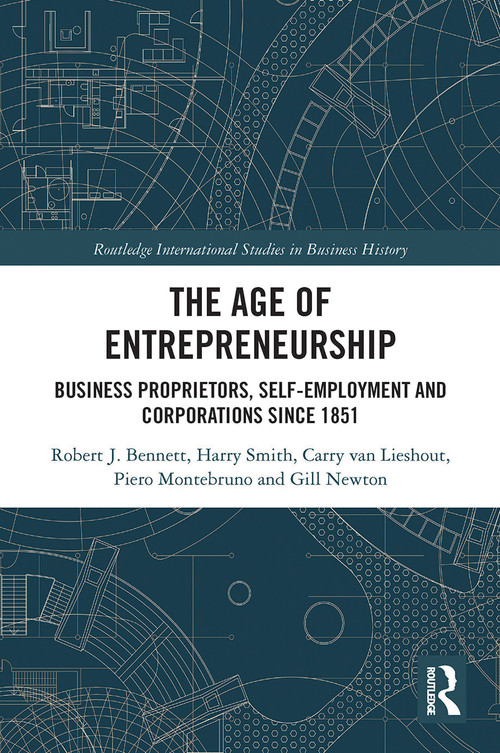 The Age of Entrepreneurship (Business Proprietors, Self-employment and Corporations Since 1851) - 9780367785598 by Robert Bennett, Harry Smith, Carry van Lieshout, Piero Montebruno, Gill Newton, 9780367785598