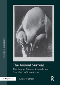 The Animal Surreal (The Role of Darwin, Animals, and Evolution in Surrealism) - 9780367787233 by Kirsten Strom, 9780367787233